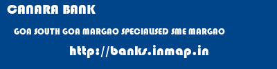 CANARA BANK  GOA SOUTH GOA MARGAO SPECIALISED SME MARGAO  banks information 